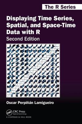 Displaying Time Series, Spatial, and Space-Time Data with R (Chapman & Hall/CRC The R Series)