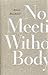 No Meeting Without Body by Annick MacAskill