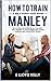How to train A wild puppy dog named Manley by E. Lloyd Kelly