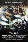 The U.S. 7th Cavalry Regiment by Charles River Editors