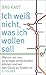 Ich weiß nicht, was ich wollen soll: Warum wir uns so schwer entscheiden können und wo das Glück zu finden ist (German Edition)