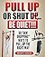 Pull Up or Shut...BE QUIET!!!