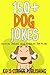 150+ DOG JOKES: ANIMAL JOKES AND RIDDLES FOR KIDS (FUNNY ANIMAL JOKES AND RIDDLES FOR KIDS Book 8)
