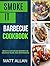 Smoke it: Barbecue Cookbook: Mouth Watering Barbecue Sauces Rubs And Marinades