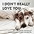 I Don't Really Love You: An...