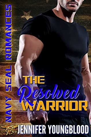 The Resolved Warrior (Jennifer's Navy SEAL Romance Book 1)