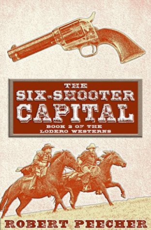 The Six-Shooter Capital: A Lodero Western Adventure (The Lodero Westerns Book 2)