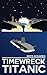 Timewreck Titanic