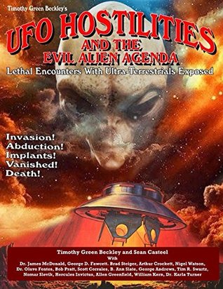 UFO Hostilities And The Evil Alien Agenda: Lethal Encounters With Ultra-Terrestrials Exposed (Kindle Edition)