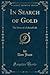 In Search of Gold: The Story of a Liberal Life (Classic Reprint)
