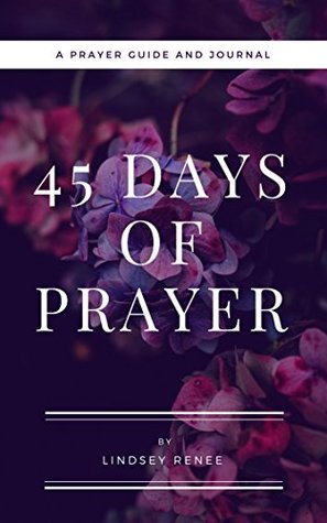 45 Days of Prayer: A Prayer Guide & Journal (Kindle Edition)