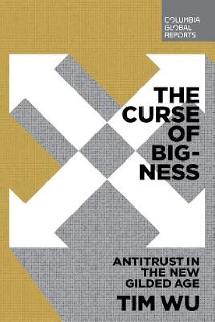 The Curse of Bigness: Antitrust in the New Gilded Age