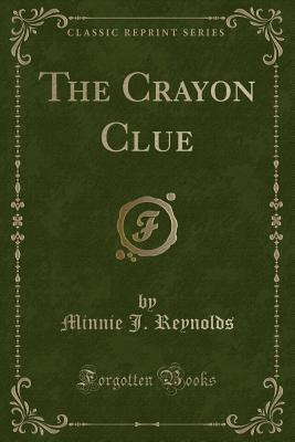 The Crayon Clue (Classic Reprint)