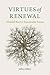 Virtues of Renewal by Jeffrey Bilbro