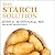 The Starch Solution: Eat the Foods You Love, Regain Your Health, and Lose the Weight for Good!