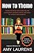 How To Theme: Understanding and Analysing the Connection Between Theme and Story for Writers And Students (Inkprint Writers)