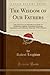 The Wisdom of Our Fathers: Selections From the Miscellaneous Works of Archbishop Leighton; Consisting of Sermons, Expositions, and Academical Addresses, With a Memoir (Classic Reprint)