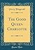 The Good Queen Charlotte (Classic Reprint) by Percy Hetherington Fitzgerald