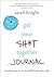 Get Your Sh*t Together Journal: Practical Ways to Cut the Bullsh*t and Win at Life (A No F*cks Given Guide)