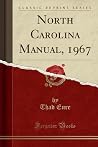 North Carolina Manual, 1967 (Classic Reprint) North Carolina Manual, 1967 (Classic Reprint)