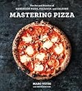 Mastering Pizza: The Art and Practice of Handmade Pizza, Focaccia, and Calzone [A Cookbook] 