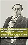 DR. BABASAHEB AMBEDKAR WRITINGS AND SPEECHES VOL. 17 PART ONE: Struggle for Human Rights