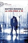 La vita fino a te by Matteo Bussola