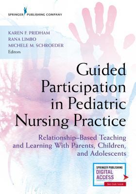 Guided Participation in Pediatric Nursing Practice: Relationship-Based Teaching and Learning With Parents, Children, and Adolescents