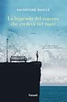 La leggenda del ragazzo che credeva nel mare by Salvatore Basile