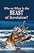 Who or What is the Beast of Revelation by David C. Pack