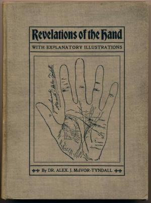 Revelations of the Hand.: A Scientific Study of the Shape and Markings of the Hand, as an Index to Character, Disease, and Tendencies, with Explanatory Illustrations (Hardcover)