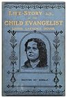 Life-Story of the Child Evangelist Lonnie Lawrence Dennis, Wr... by Lonnie Lawrence Dennis