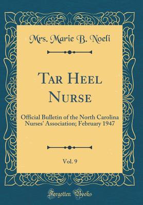 Tar Heel Nurse, Vol. 9: Official Bulletin of the North Carolina Nurses' Association; February 1947 (Classic Reprint)