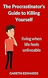 The Procrastinator’s Guide to Killing Yourself: Living When Life Feels Unliveable The Procrastinator’s Guide to Killing Yourself: Living When Life Feels Unliveable