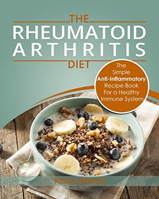 Rheumatoid Arthritis Diet - The Simple Anti-Inflammatory Recipe Book For A Healthy Immune System: 28 Day Meal Plans (Kindle Edition)