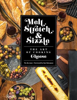 pdf download Melt, Stretch, & Sizzle: The Art of Cooking Cheese: Recipes for Fondues, Dips, Sauces, Sandwiches, Pasta, and More