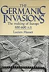 The Germanic Invasions: The Making of Europe, 400-600 A.D.