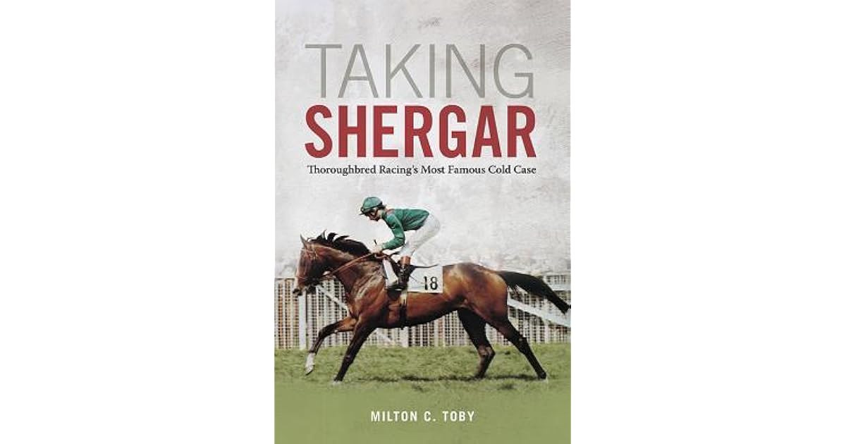 Taking Shergar Thoroughbred Racing s Most Famous Cold Case By Milton C