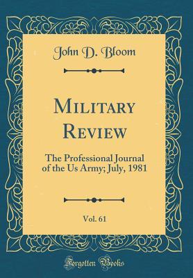 Military Review, Vol. 61: The Professional Journal of the Us Army; July, 1981 (Classic Reprint)