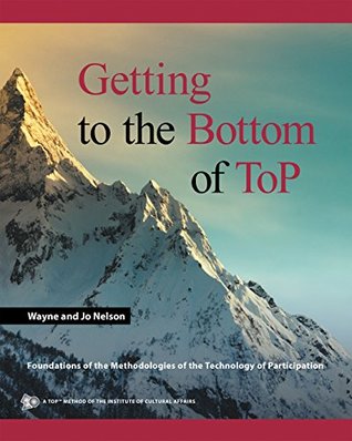 Getting to the Bottom of Top: Foundations of the Methodologies of the Technology of Participation (Kindle Edition)