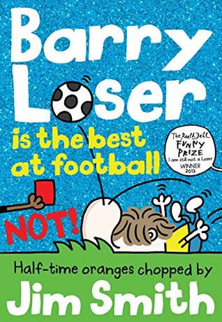 Barry Loser is the best at football NOT! (The Barry Loser Book 10)