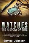 Watches The History of Time: A 2018 Collectors Guide For Horologists From Novice To Expert