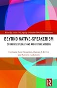 Beyond Native-Speakerism: Current Explorations and Future Visions