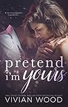Pretend I'm Yours by Vivian Wood Pretend I'm Yours by Vivian Wood