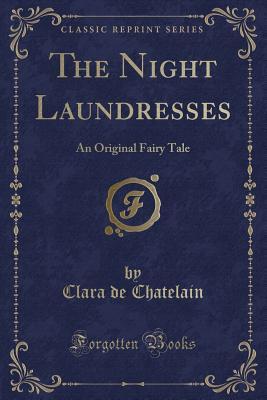 The Night Laundresses (Classic Reprint): An Original Fairy Tale
