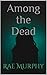 Among the Dead (In the Shad...