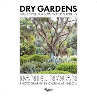Dry Gardens: High Style for Low Water Gardens (Hardcover)