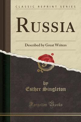 Russia: Described by Great Writers (Classic Reprint)