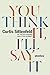 You Think It, I'll Say It by Curtis Sittenfeld
