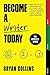 Become a Writer Today: The Complete Series: Book 1: Yes, You Can Write! | Book 2: The Savvy Writer's Guide to Productivity | Book 3: The Art of Writing a Non-Fiction Book